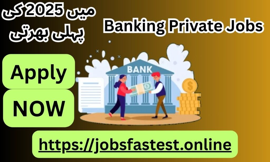 Best Banking Private Jobs in Pakistan 2025 – Apply Now for Top Opportunities