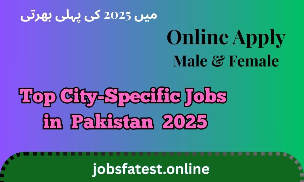 Top City-Specific Job Listings in Pakistan 2025
