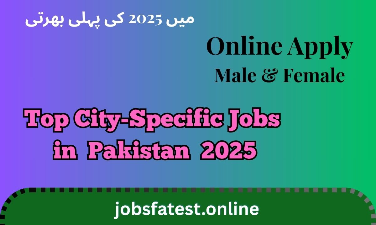 Top City-Specific Job Listings in Pakistan 2025