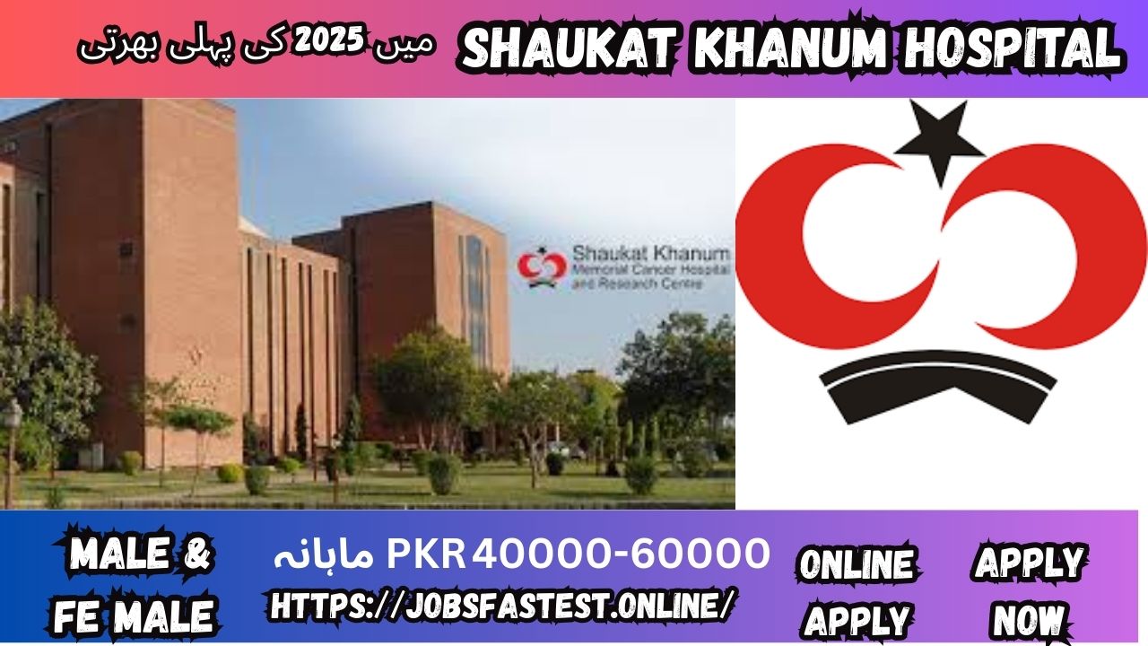 Shaukat Khanum Hospital Jobs 2025 in Pakistan – Apply Online Today