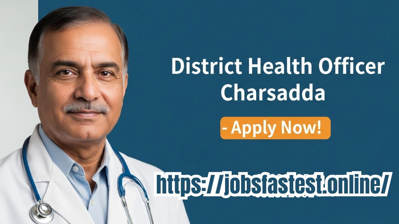 District Health Officer Charsadda Jobs 2025 – Apply Online for Latest Healthcare Vacancies in KPK